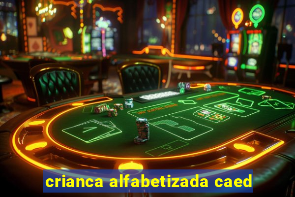 crianca alfabetizada caed